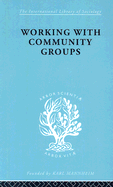 Working with Community Groups: Using Community Development as a Method of Social Work Ils 198