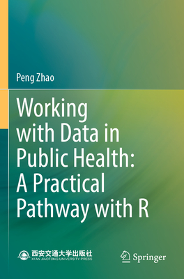 Working with Data in Public Health: A Practical Pathway with R - Zhao, Peng