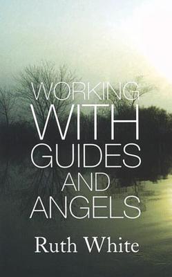 Working With Guides And Angels - White, Ruth