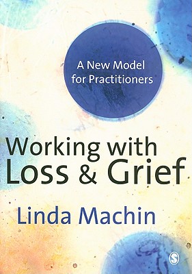 Working with Loss and Grief: A New Model for Practitioners - Machin, Linda