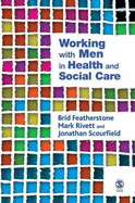 Working with Men in Health and Social Care - Featherstone, Brid, and Rivett, Mark, and Scourfield, Jonathan