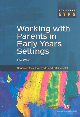 Working with Parents in Early Years Settings - Ward, Ute