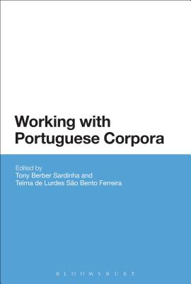 Working with Portuguese Corpora - Sardinha, Tony Berber (Editor), and Ferreira, Telma de Lurdes So Bento (Editor)