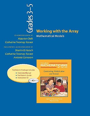 Working with the Array, Grades 3-5 (Resource Package): Mathematical Models - Cameron, Antonia, and Dolk, Maarten, and Fosnot, Catherine Twomey