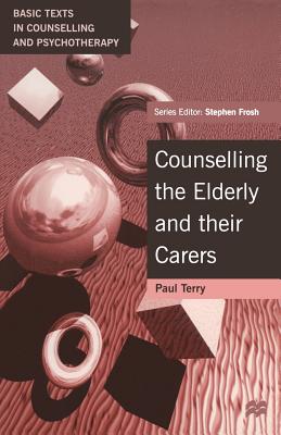 Working with the Elderly and Their Carers: A Psychodynamic Approach - Terry, Paul