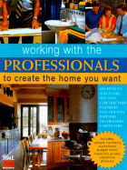 Working with the Professionals: To Create the Home You Want