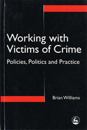 Working with Victims of Crime: Policies, Politics, and Practice
