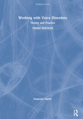 Working with Voice Disorders: Theory and Practice - Martin, Stephanie