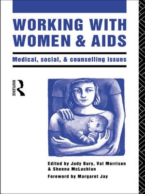 Working with Women and AIDS: Medical, Social and Counselling Issues - Bury, Judy (Editor), and McLachlan, Sheena (Editor), and Morrison, Val (Editor)