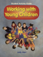 Working with Young Children: Student Activity Guide - Herr, Judy, Dr., Ed.D.