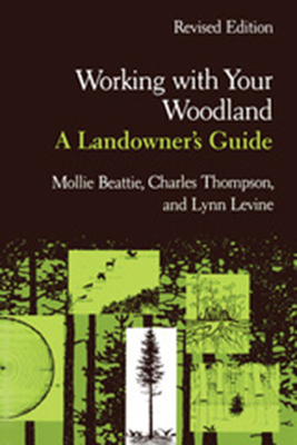 Working with Your Woodland: A Landowner's Guide - Beattie, Mollie, and Thompson, Charles, and Levine, Lynn