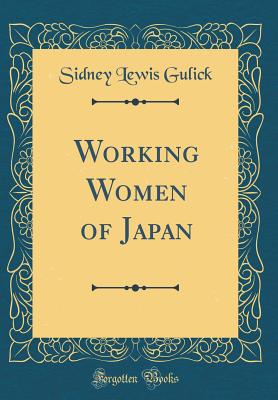 Working Women of Japan (Classic Reprint) - Gulick, Sidney Lewis