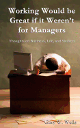 Working Would Be Great If It Weren't for Managers: Thoughts on Business, Life and Slackers