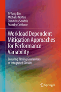 Workload Dependent Mitigation Approaches for Performance Variability: Ensuring Timing Guarantees of Integrated Circuits
