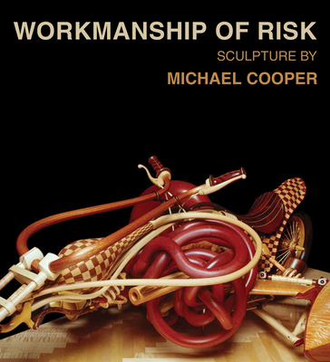 Workmanship of Risk: Sculpture by Michael Cooper - Cooper, Michael