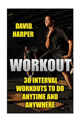 Workout: 30 Interval Workouts to Do Anytime and Anywhere - Harper, David, Dr.