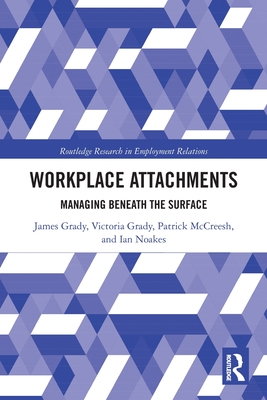 Workplace Attachments: Managing Beneath the Surface - Grady, James, and Grady, Victoria, and McCreesh, Patrick