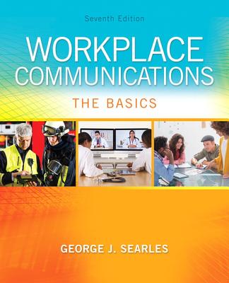Workplace Communications: The Basics - Searles, George J