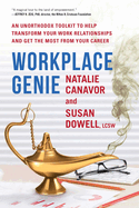 Workplace Genie: An Unorthodox Toolkit to Help Transform Your Work Relationships and Get the Most from Your Career