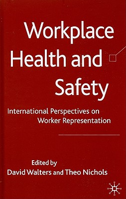 Workplace Health and Safety: International Perspectives on Worker Representation - Walters, David, and Nichols, Theo