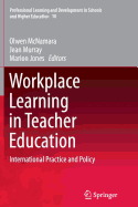 Workplace Learning in Teacher Education: International Practice and Policy