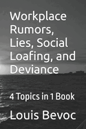 Workplace Rumors, Lies, Social Loafing, and Deviance: 4 Topics in 1 Book