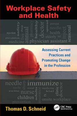Workplace Safety and Health: Assessing Current Practices and Promoting Change in the Profession - Schneid, Thomas D.