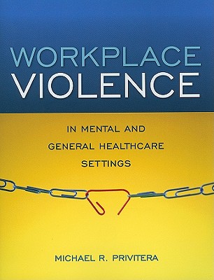 Workplace Violence in Mental and General Healthcare Settings - Privitera, Michael R (Editor)