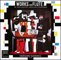 Works for Flute by 20th Century Wroclaw Composers - Andrzej Jungiewicz (piano); Grzegorz Olkiewicz (flute); Maria Szwajger-Kulakowska (piano); Miroslaw Gasieniec (piano);...