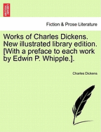 Works of Charles Dickens. New illustrated library edition. [With a preface to each work by Edwin P. Whipple.]. - Dickens, Charles