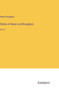 Works of Henry Lord Brougham: Vol. 5