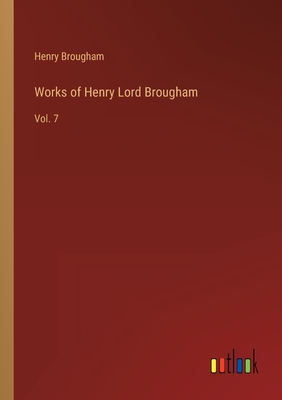 Works of Henry Lord Brougham: Vol. 7 - Brougham, Henry