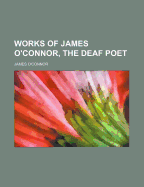 Works of James O'Connor, the Deaf Poet