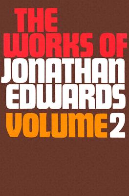 Works of Jonathan Edwards Volume 2 - Edwards, Jonathan