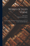 Works of Jules Verne: The Exploration of the World: The World Outlined. Seekers and Traders. Scientific Exploration