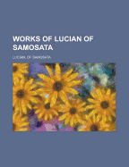 Works of Lucian of Samosata Volume 02
