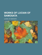 Works of Lucian of Samosata Volume 03 - Lucian, Of Samosata