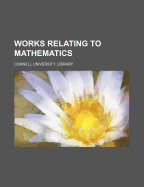 Works Relating to Mathematics - Library, Cornell University