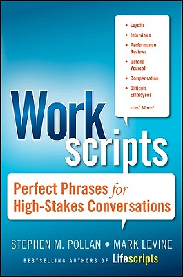 Workscripts: Perfect Phrases for High-Stakes Conversations - Pollan, Stephen M, and Levine, Mark