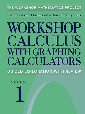 Workshop Calculus with Graphing Calculators: Guided Exploration with Review - Fratto, C, and Baxter Hastings, Nancy, and Laws, P