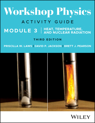 Workshop Physics Activity Guide Module 3: Heat, Temperature, and Nuclear Radiation - Laws, Priscilla W, and Jackson, David P, and Pearson, Brett J