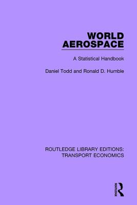 World Aerospace: A Statistical Handbook - Todd, Daniel, and Humble, Ronald D.