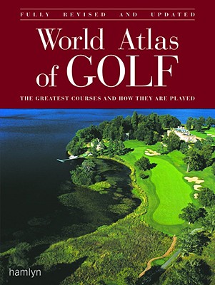 World Atlas of Golf: The Greatest Courses and How They Are Played - Hamlyn (Creator), and Nikoli