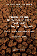 World Bank Legal Review, Volume 7 Financing and Implementing the Post-2015 Development Agenda: The Role of Law and Justice Systems