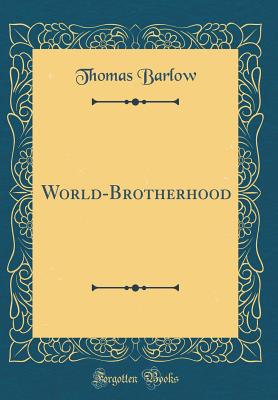 World-Brotherhood (Classic Reprint) - Barlow, Thomas
