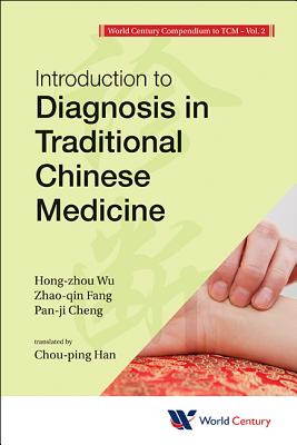 World Century Compendium To Tcm - Volume 2: Introduction To Diagnosis In Traditional Chinese Medicine - Wu, Hong-zhou, and Fang, Zhao-qin, and Cheng, Pan-ji