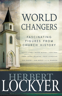 World Changers: Fascinating Figures from Church History - Lockyer, Herbert, Dr.