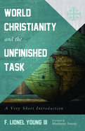 World Christianity and the Unfinished Task: A Very Short Introduction