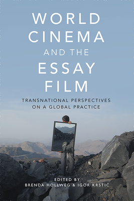 World Cinema and the Essay Film: Transnational Perspectives on a Global Practice - Hollweg, Brenda (Editor), and Krstic, Igor (Editor)