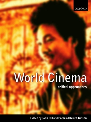 World Cinema: Critical Approaches - Hill, John (Editor), and Gibson, Pamela Church (Editor), and Dyer, Richard (Editor)